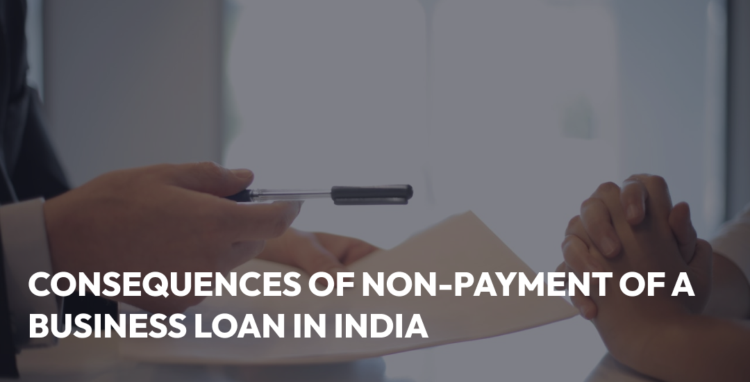 Consequences of Non-payment of a Business Loan in India